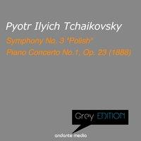 Grey Edition - Tchaikovsky: Symphony No. 3 "Polish" & Piano Concerto No.1, Op. 23 (1888)