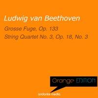 Orange Edition - Beethoven: Grosse Fuge, Op. 133 & String Quartet No. 3, Op. 18, No. 3