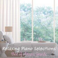 Relaxing Piano Selections: Best of Ariana Grande