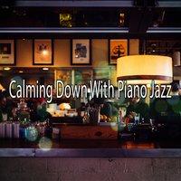 Calming Down With Piano Jazz