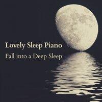 Lovely Sleep Piano - Fall into a Deep Sleep