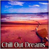 Chill Out Dreams – Summer Chill Out Music, Beach Party, Deep Lounge Summer, Riviera, Deep Bounce