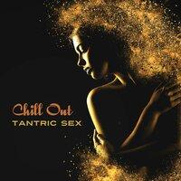 Chill Out Tantric Sex – Sensual Chill Out Vibrations, Sexy Chill Out, Lounge, 69