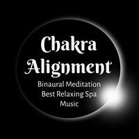 Chakra Alignment - Binaural Meditation Best Relaxing Spa Music to Improve Concentration and Bio Energy Healing