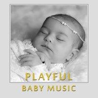 Playful Baby Music – Classical Sounds for Baby, Brilliant, Little Toddler, Development Child