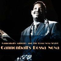 Cannonball's Adderley And The bossa Nova Sextet: Cannonball's Bossa Nova