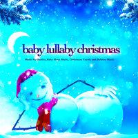 Baby Lullaby Christmas: Music For Babies, Baby Sleep Music, Christmas Carols and Holiday Music