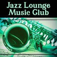 Jazz  Lounge Music Club  – Best Instrumental Lounge Jazz, Deep Jazz Music, Pure Background Music for Jazz Club