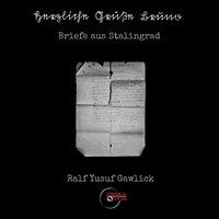 Ralf Yusuf Gawlick: Herzliche Grüße Bruno, Op. 21 (Briefe aus Stalingrad)