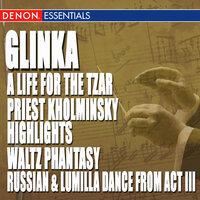 Glinka: A Life for the Tzar Opera - Priest Kholminsky Highlights - Waltz Phantasy - Ruslan & Lumilla Dance Act III