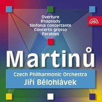 Martinů: Overture, Rhapsody, Sinfonia concertante, Concerto grosso, Parables