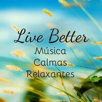 Live Better - Música Calmas Relaxantes para Saude Mental Meditação Binaural e Remédios Naturais