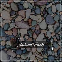 #15 Relaxing, Ambient Tracks to Relax and Unwind