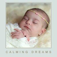 Calming Dreams – New Age Dreaming, Calm Baby, Sleep Well, Take a Nap