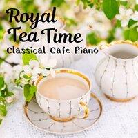 Royal Tea Time - Classical Cafe Piano
