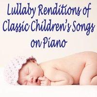 Lullaby Renditions of Classic Children's Songs on Piano