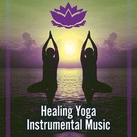 Healing Yoga Instrumental Music – Deep Sounds for Relaxation, Yoga Practice, Calm Mind, Deep Breathing, Yoga Lounge