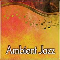 Ambient Jazz – Best Mellow Jazz Music for Club & Bar, Cafe & Restaurant, Soothing Piano, Background Music, Easy Listening