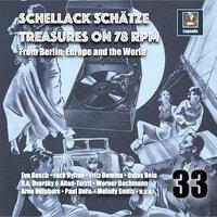 Schellack Schätze: Treasures on 78 rpm from Berlin, Europe & The World, Vol. 33