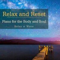 Relax and Reset ～ Piano for the Body and Soul