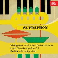 Vladigerov: Vardar, Two Bulgarian Symphonic Dances - Liszt: Hungarian Rhapsody - Berlioz: Hungarian March