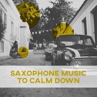 Saxophone Music to Calm Down – Relaxing Jazz Music, Smooth Saxophone, Mellow Jazz, Rest Jazz