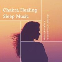 Chakra Healing Sleep Music: Relaxing Ensemble of Instrumental New Age Songs
