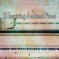 10 Inspiring Ambient Piano