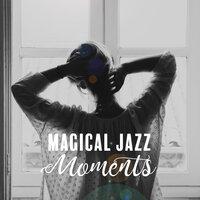 Magical Jazz Moments – Listen & Experience Extremely Relaxing Moments with these 15 Chillout Jazz Songs
