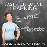 Fast & Effective Learning - Classical Music for Studying, Mind Exercises, Concentration, Mind Power & Enhance Memory