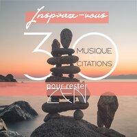 Inspirez-vous - 30 Musique et citations pour rester zen