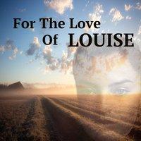For the Love Of Louise