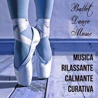 Ballet Dance Music - Musica Rilassante Calmante Curativa per Dormire Bene Sessione Meditativa e Danza Classica