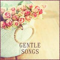 Gentle Songs – Music for Relaxation, Calm Tracks, Deep Rest, Music After Work