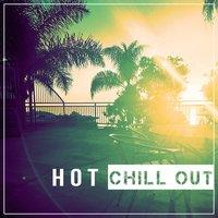 Hot Chillout - Background Chill Music, Finest Chill Out Music, Chill Out on the Sunday