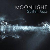 Moonlight Guitar Jazz – Jazz for Relaxation, Smooth Night, Moon Jazz Sounds, Relaxing Music, Time for Rest