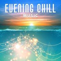 Evening Chill Music – Late Relaxation, Beach Lounge, Night Chill Out Sounds