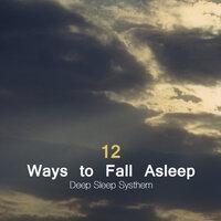 12 Ways to Fall Asleep - Deep Sleep Systhem and Natural Sleep Aid With Sleep Music, Nature Sounds, Natural White Noise and Sounds of Nature