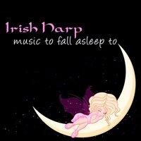 Irish Harp Music to Fall Asleep to – Falling Asleep with Calming and Peaceful Sleep Music, Nature Sounds Relaxing Songs