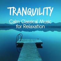Tranquility: Calm Classical Music for Relaxation