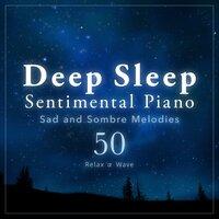 Deep Sleep Sentimental Piano: 50 Sad and Sombre Melodies