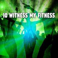 10 Witness My Fitness