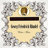 Baroque Concert, Georg Friedrich Händel, Water Music