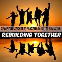 Rebuilding Together - Spa Piano Zachte Vipassana Meditatie Muziek voor Hersenoefeningen en Geestelijke Kracht
