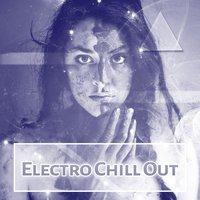Electro Chill Out – Electro Beats of Chillout Music, Ambient Electronic, Chillout Trance Music, Ibiza Chillout, Lounge Ambient, New York Chillout, Pure Relaxation