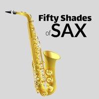 Fifty Shades of Sax - Laid Back Jazz Music for Chilled Evenings, Romantic Dinner, Sensual Night, Erotic Life, Soulful Jazz & Jazztronic
