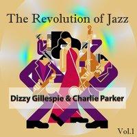 The Revolution of Jazz, Dizzy Gillespie & Charlie Parker Vol. 1