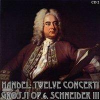 Handel: Twelve Concerti Grossi Op.6. Schneider III