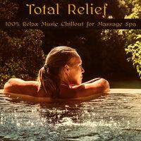 Total Relief – 100% Relax Music Chillout for Massage Spa