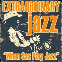 Extraordinary Jazz: When Sax Play Jazz